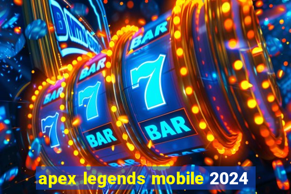 apex legends mobile 2024